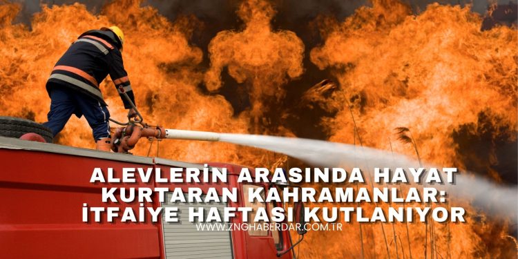 ALEVLERİN ARASINDA HAYAT KURTARAN KAHRAMANLAR: İTFAİYE HAFTASI KUTLANIYOR