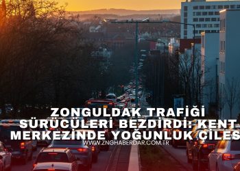 ZONGULDAK’TA TRAFİK ÇİLESİ BÜYÜYOR: BİRKAÇ DAKİKALIK YOL UZUN BEKLEYİŞE DÖNÜŞÜYOR