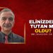 ELİNİZDEN TUTAN MI OLDU?