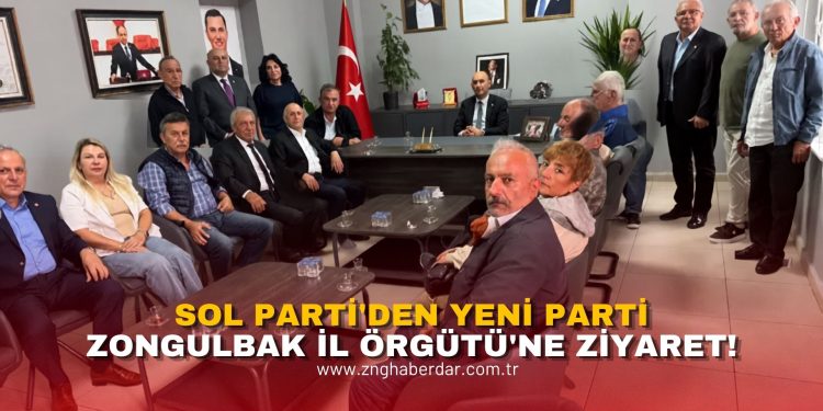 SOL PARTİ’DEN YENİ PARTİ ZONGULDAK İL ÖRGÜTÜ’NE ZİYARET