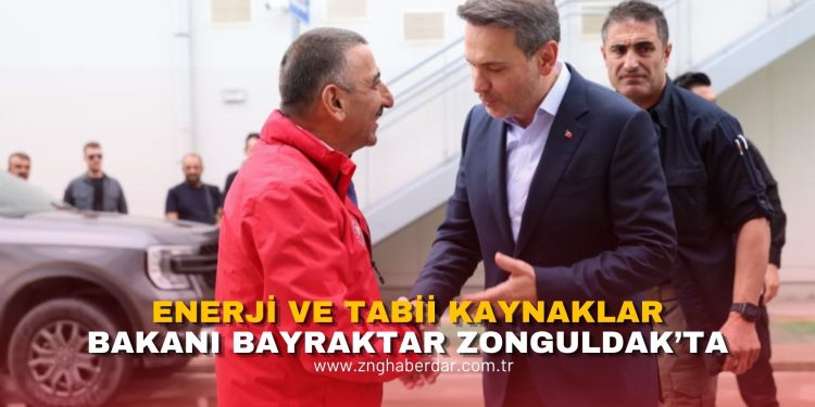ENERJİ VE TABİİ KAYNAKLAR BAKANI BAYRAKTAR ZONGULDAK’TA