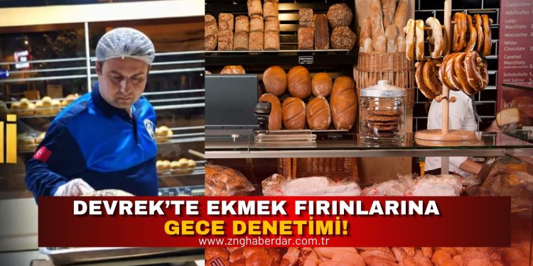 Devrek’te Ekmek Fırınlarına Gece Denetimi!