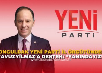 ZONGULDAK YENİ PARTİ İL ÖRGÜTÜNDEN YAVUZYILMAZ’A DESTEK: “YANINDAYIZ”