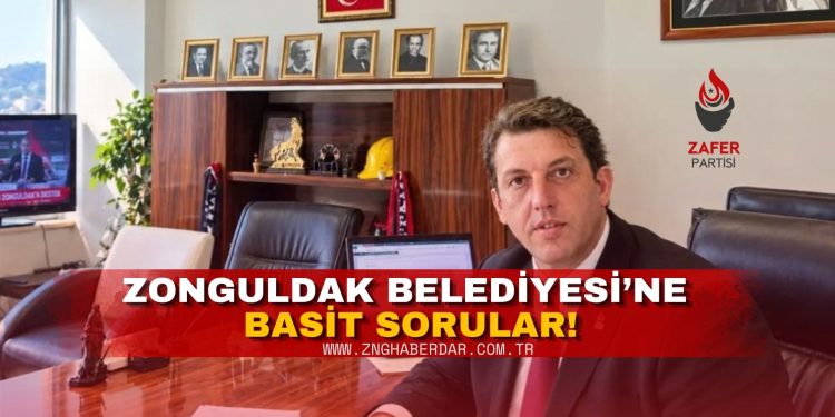 ZONGULDAK BELEDİYESİ’NE BASİT SORULAR;