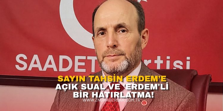 Sayın Tahsin Erdem’e Açık Sual ve ‘Erdem’li Bir Hatırlatma!