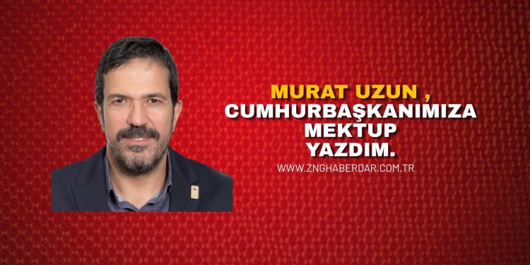 Murat Uzun ,Cumhurbaşkanımıza mektup yazdım.