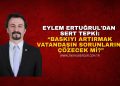 MİLLETVEKİLİ EYLEM ERTUĞRUL’DAN SERT TEPKİ: “BASKIYI ARTIRMAK VATANDAŞIN SORUNLARINI ÇÖZECEK Mİ?”