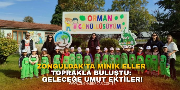 ZONGULDAK’TA MİNİK ELLER TOPRAKLA BULUŞTU: GELECEĞE UMUT EKTİLER!