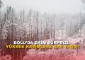 BOLU’DA EKİM SÜRPRİZİ: YÜKSEK KESİMLERE KAR YAĞDI!