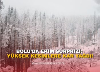 BOLU’DA EKİM SÜRPRİZİ: YÜKSEK KESİMLERE KAR YAĞDI!