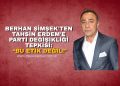 BERHAN ŞİMŞEK’TEN TAHSİN ERDEM’E PARTİ DEĞİŞİKLİĞİ TEPKİSİ: “BU ETİK DEĞİL!”