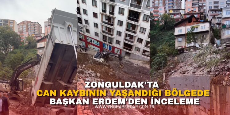 ZONGULDAK’TA CAN KAYBININ YAŞANDIĞI BÖLGEDE BAŞKAN ERDEM’DEN İNCELEME