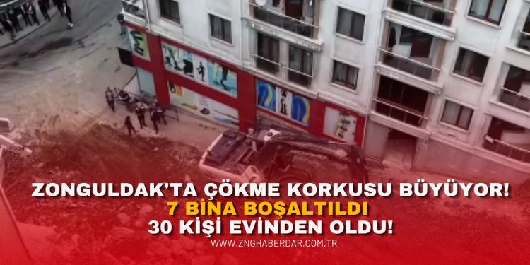 ZONGULDAK’TA ÇÖKME KORKUSU BÜYÜYOR! 7 BİNA BOŞALTILDI, 30 KİŞİ EVİNDEN OLDU