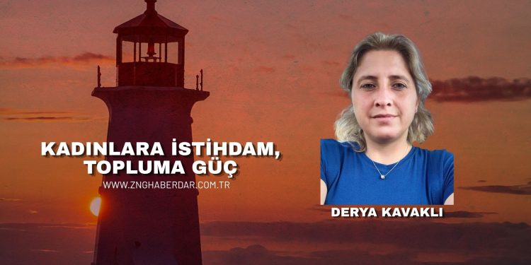 KADINLARA İSTİHDAM, TOPLUMA GÜÇ