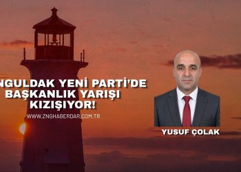 ZONGULDAK YENİ PARTİ’DE BAŞKANLIK YARIŞI KIZIŞIYOR!