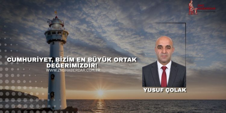 CUMHURİYET, BİZİM EN BÜYÜK ORTAK DEĞERİMİZDİR!